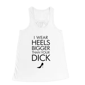 I Wear Heels Bigger Than Your Dick Women's Flowy Racerback Tank Top