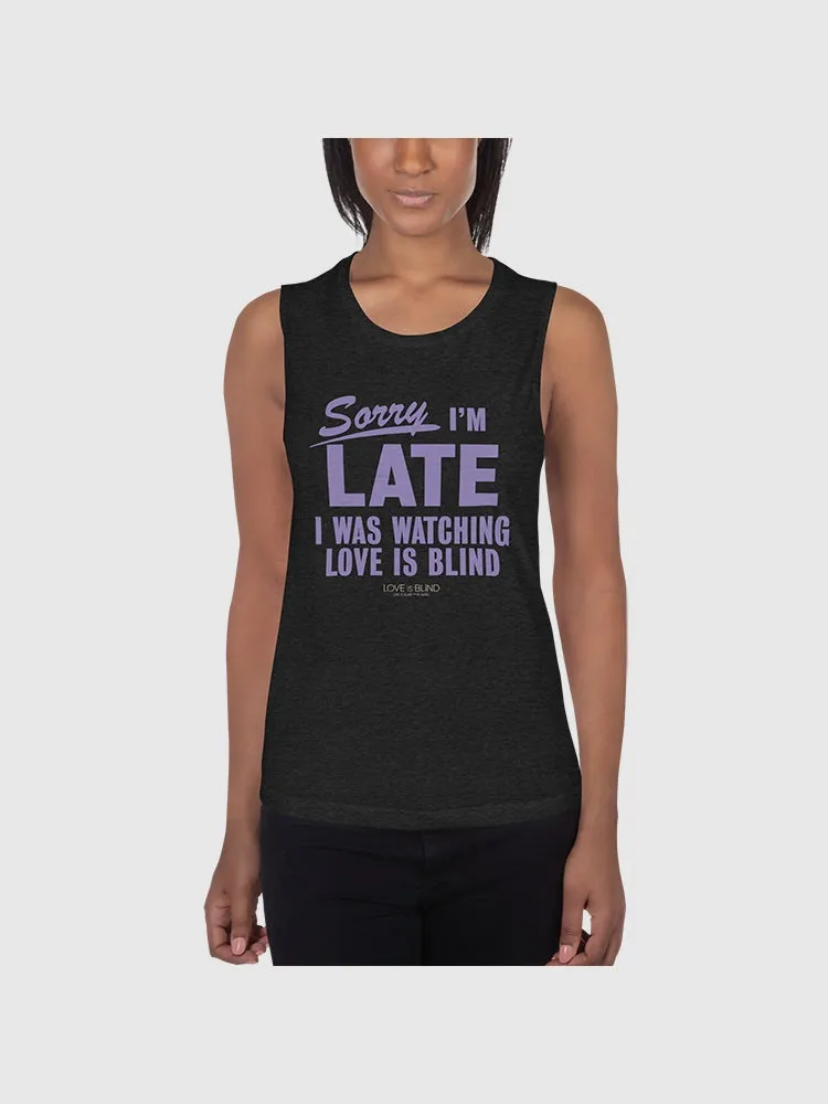 Love Is Blind Sorry I'm Late Women's Tank Top