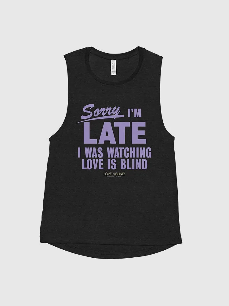 Love Is Blind Sorry I'm Late Women's Tank Top